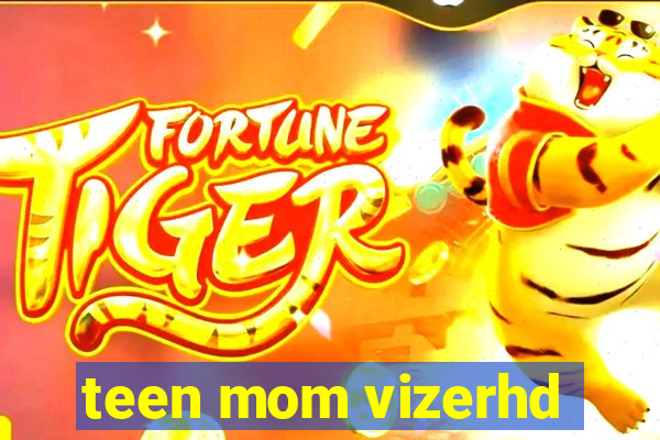 teen mom vizerhd